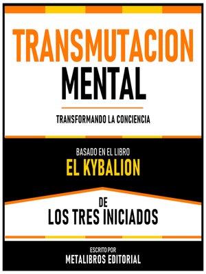 cover image of Transmutacion Mental--Basado En El Libro El Kybalion De Los Tres Iniciados